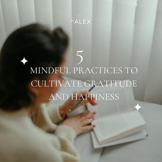 5 Mindful Practices to Cultivate Gratitude and Happiness